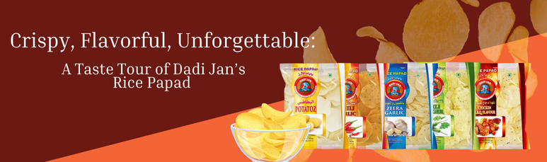 Crispy, Flavorful, Unforgettable: A Taste Tour of Dadi Jan’s Rice Papad Collection