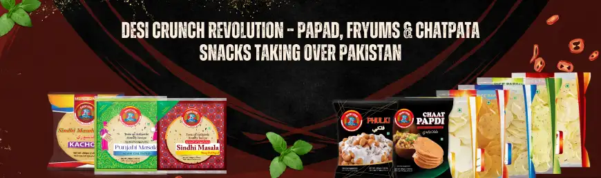 Desi crunch revolution – papad, fryums & chatpata snacks taking over pakistan