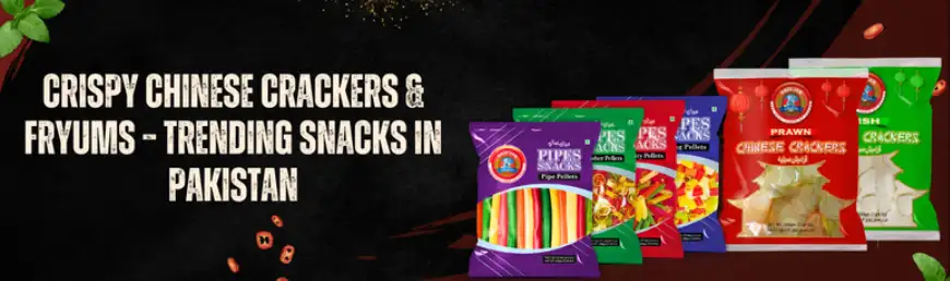 Crispy Chinese Crackers & Fryums – Trending Snacks In Pakistan