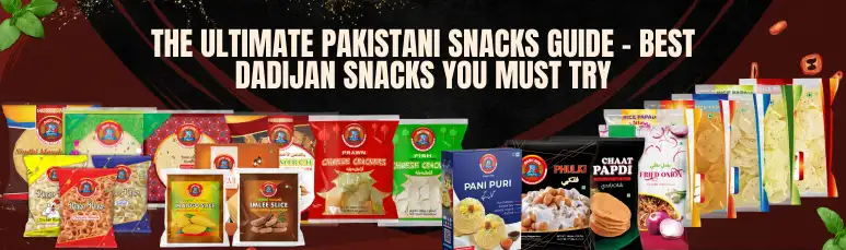 The Ultimate Pakistani Snacks Guide – Best Dadijan Snacks You Must Try